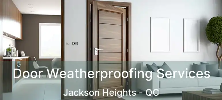  Door Weatherproofing Services Jackson Heights - QC