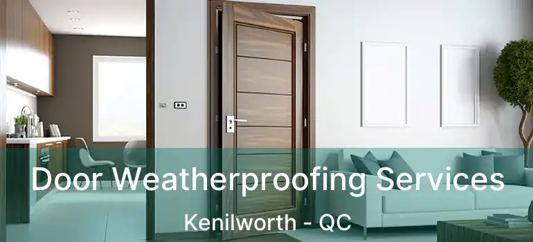 Door Weatherproofing Services Kenilworth - QC