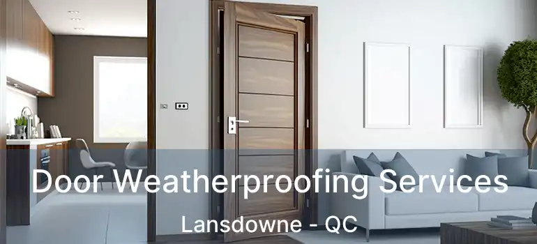  Door Weatherproofing Services Lansdowne - QC