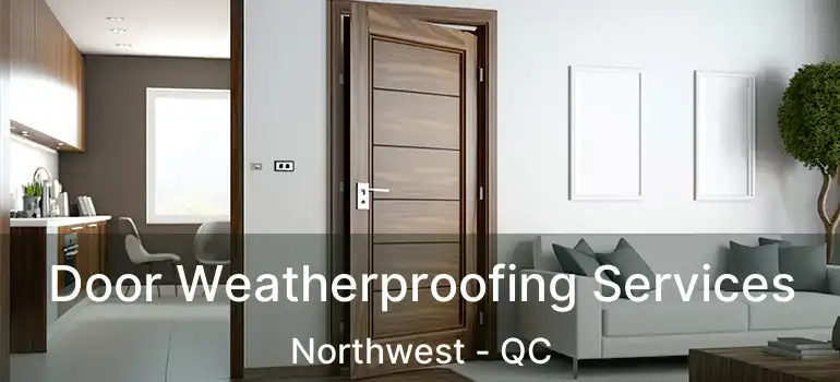  Door Weatherproofing Services Northwest - QC