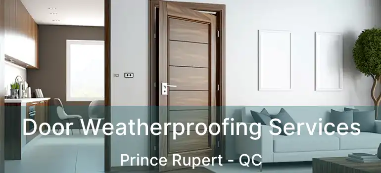  Door Weatherproofing Services Prince Rupert - QC
