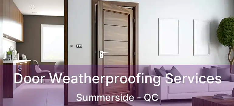  Door Weatherproofing Services Summerside - QC