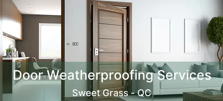  Door Weatherproofing Services Sweet Grass - QC