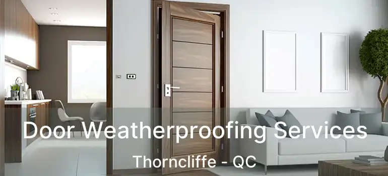  Door Weatherproofing Services Thorncliffe - QC