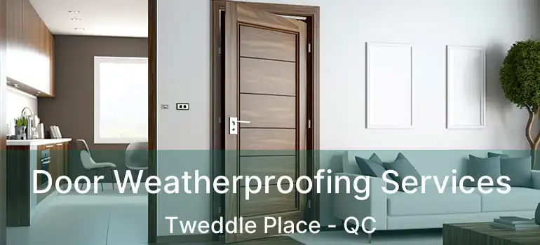  Door Weatherproofing Services Tweddle Place - QC