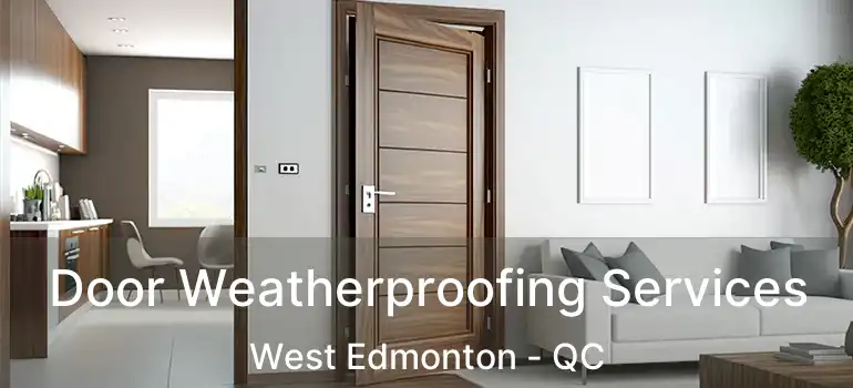  Door Weatherproofing Services West Edmonton - QC