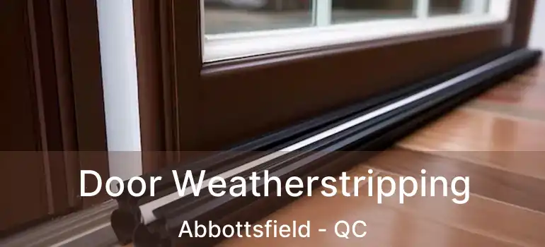  Door Weatherstripping Abbottsfield - QC