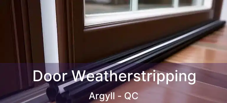  Door Weatherstripping Argyll - QC