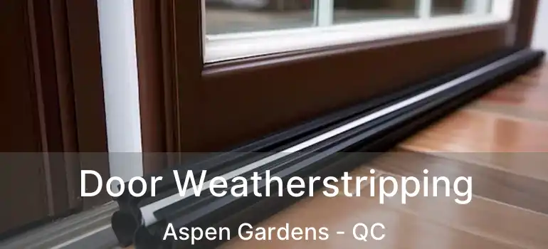  Door Weatherstripping Aspen Gardens - QC