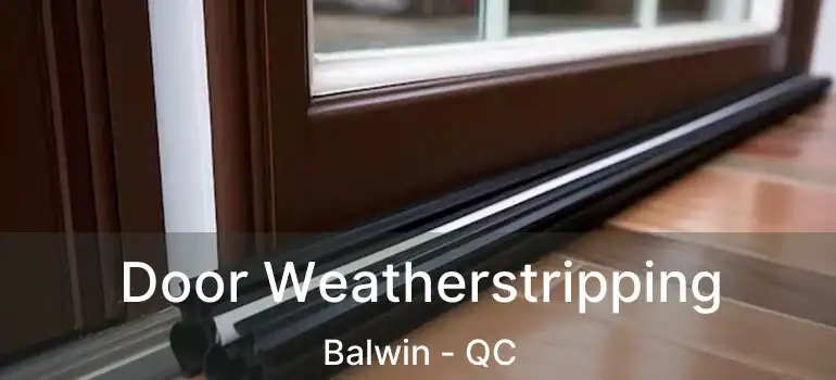  Door Weatherstripping Balwin - QC