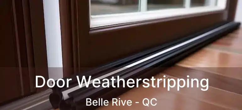  Door Weatherstripping Belle Rive - QC
