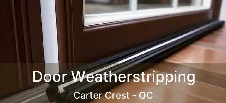  Door Weatherstripping Carter Crest - QC
