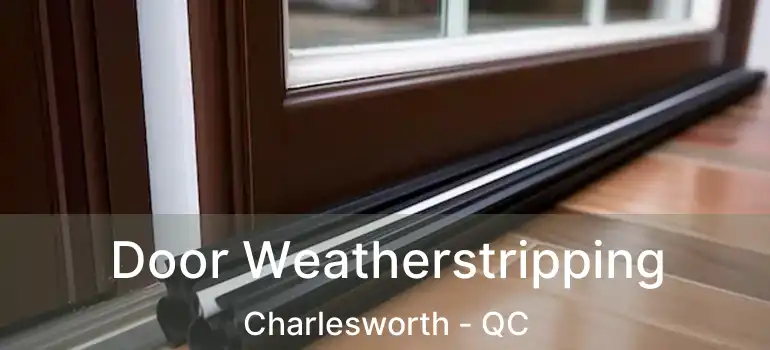  Door Weatherstripping Charlesworth - QC