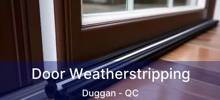  Door Weatherstripping Duggan - QC