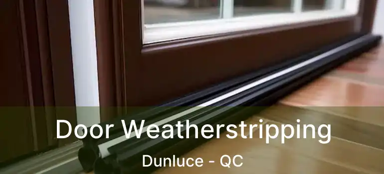  Door Weatherstripping Dunluce - QC