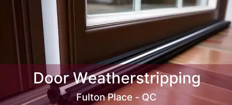 Door Weatherstripping Fulton Place - QC