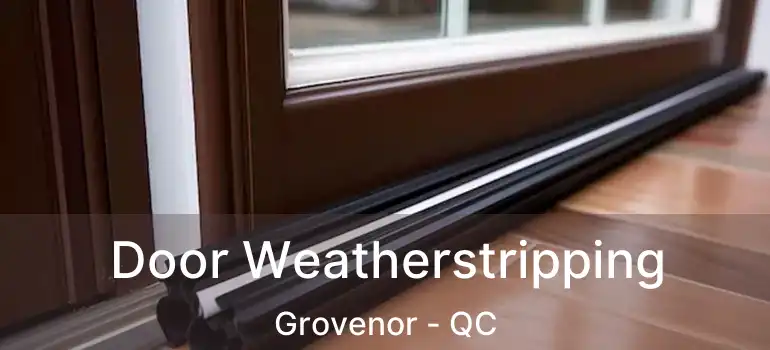  Door Weatherstripping Grovenor - QC