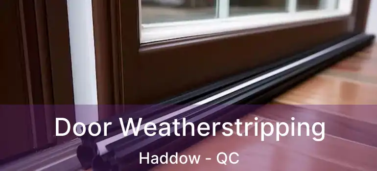  Door Weatherstripping Haddow - QC
