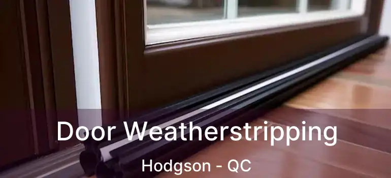  Door Weatherstripping Hodgson - QC