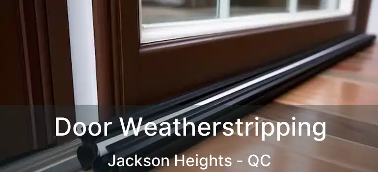  Door Weatherstripping Jackson Heights - QC