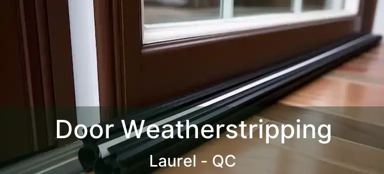  Door Weatherstripping Laurel - QC