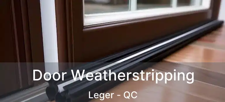  Door Weatherstripping Leger - QC