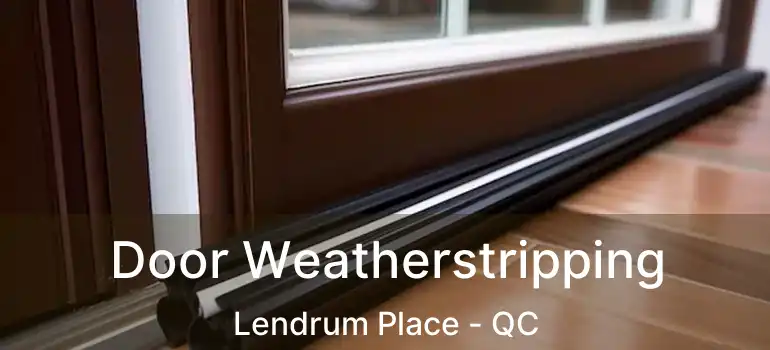  Door Weatherstripping Lendrum Place - QC
