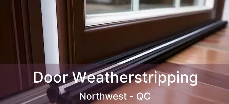  Door Weatherstripping Northwest - QC