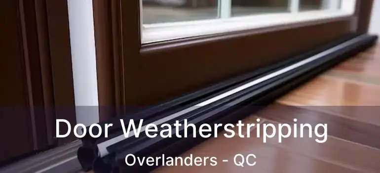  Door Weatherstripping Overlanders - QC