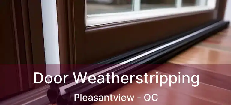  Door Weatherstripping Pleasantview - QC