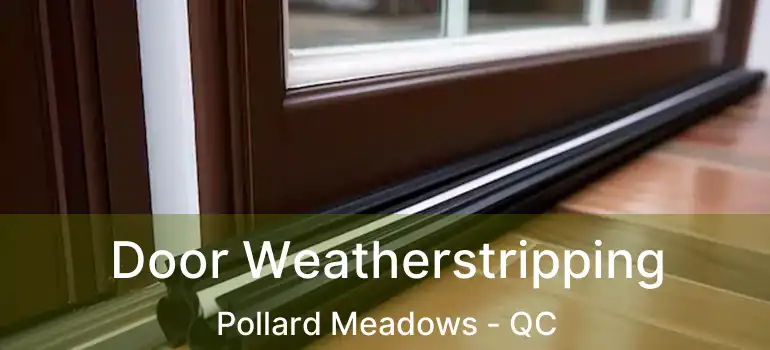  Door Weatherstripping Pollard Meadows - QC
