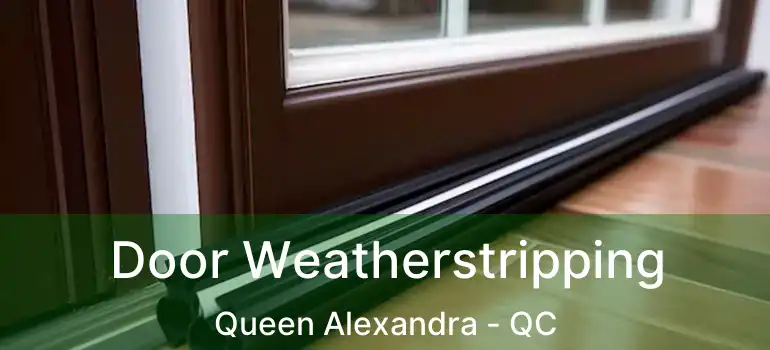  Door Weatherstripping Queen Alexandra - QC