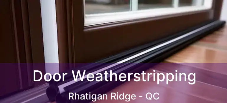  Door Weatherstripping Rhatigan Ridge - QC