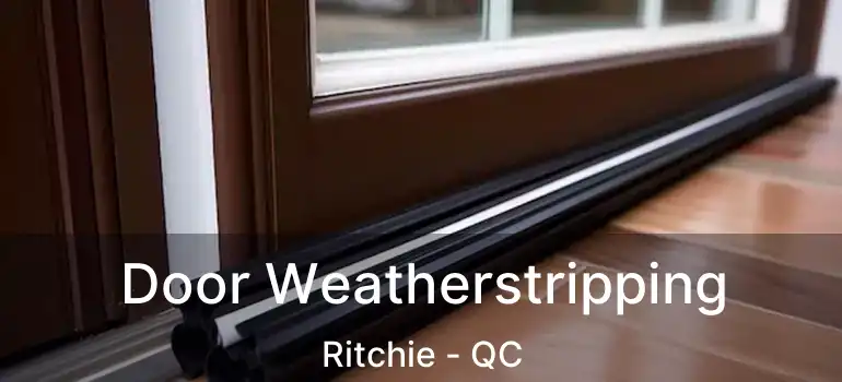  Door Weatherstripping Ritchie - QC