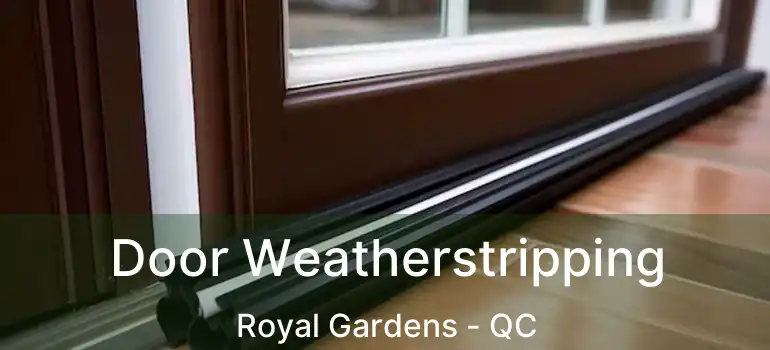  Door Weatherstripping Royal Gardens - QC
