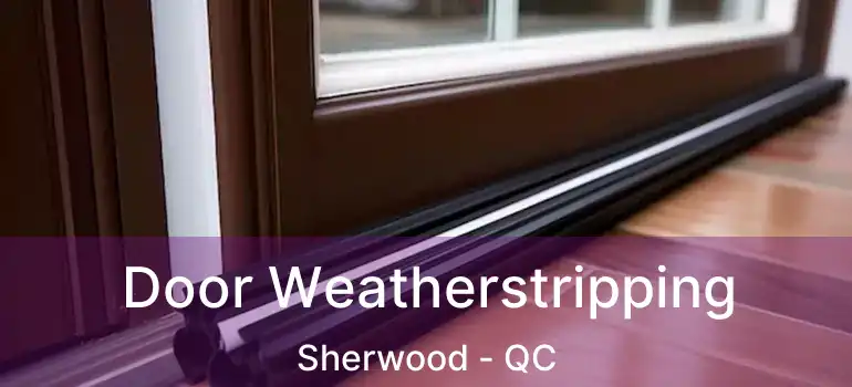  Door Weatherstripping Sherwood - QC