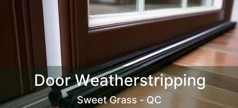  Door Weatherstripping Sweet Grass - QC