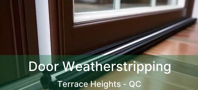  Door Weatherstripping Terrace Heights - QC