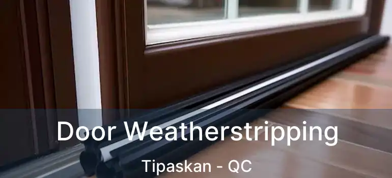  Door Weatherstripping Tipaskan - QC