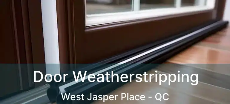  Door Weatherstripping West Jasper Place - QC