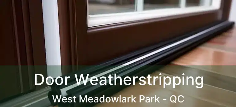  Door Weatherstripping West Meadowlark Park - QC