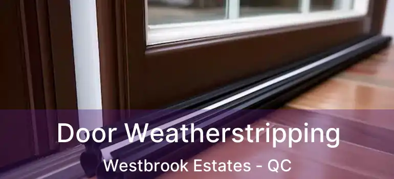  Door Weatherstripping Westbrook Estates - QC
