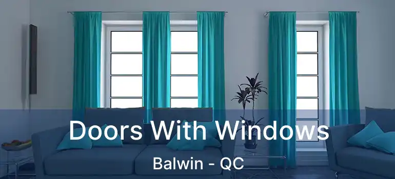  Doors With Windows Balwin - QC