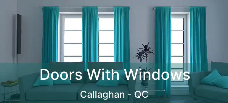  Doors With Windows Callaghan - QC