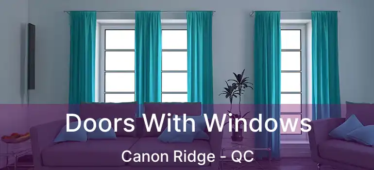  Doors With Windows Canon Ridge - QC