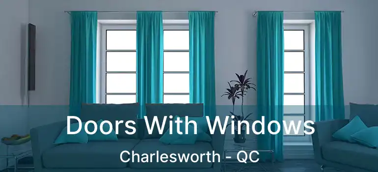  Doors With Windows Charlesworth - QC