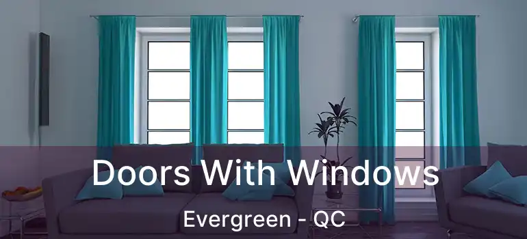  Doors With Windows Evergreen - QC
