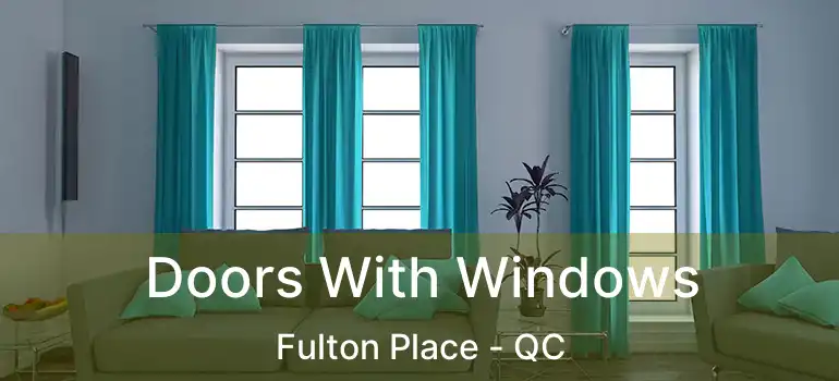 Doors With Windows Fulton Place - QC