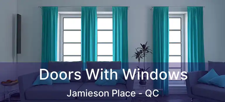  Doors With Windows Jamieson Place - QC