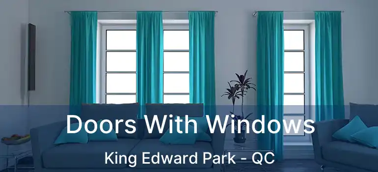  Doors With Windows King Edward Park - QC